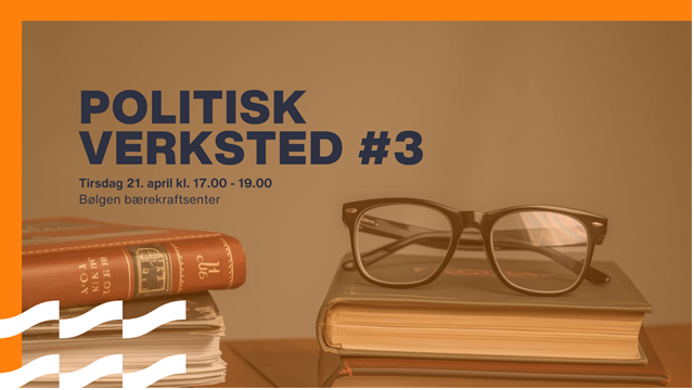 Politisk verksted #3